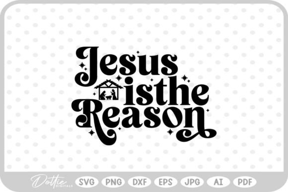 Jesus is the Reason SVG PNG DXF for Crafts